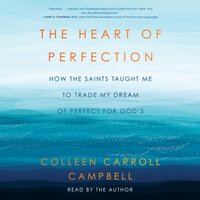 Heart of Perfection - Colleen Carroll Campbell - audiobook