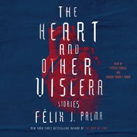 Heart and Other Viscera - Felix J. Palma - audiobook
