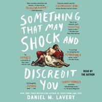 Something That May Shock and Discredit You - Daniel M. Lavery - audiobook