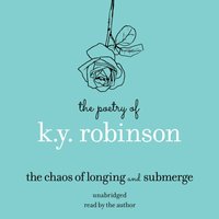Poetry of K.Y. Robinson: The Chaos of Longing and Submerge - K.Y. Robinson - audiobook