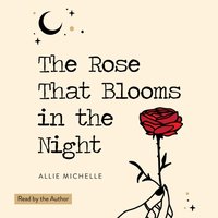 Rose That Blooms in the Night - Allie Michelle - audiobook