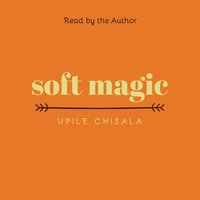 soft magic - Upile Chisala - audiobook