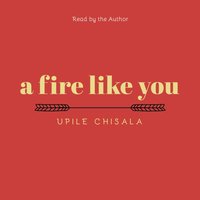 a fire like you - Upile Chisala - audiobook