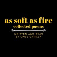 As Soft as Fire: Collected Poems - Upile Chisala - audiobook