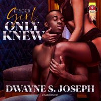 If Your Girl Only Knew - Dwayne S. Joseph - audiobook