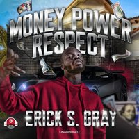 Money, Power, Respect - Erick S. Gray - audiobook