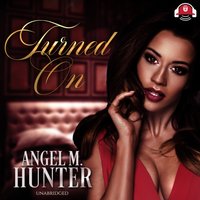 Turned On - Angel M. Hunter - audiobook