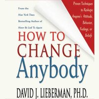 How to Change Anybody - Ph.D. Dr. David J. Lieberman - audiobook