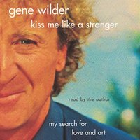 Kiss Me Like A Stranger - Gene Wilder - audiobook