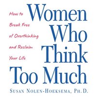 Women Who Think Too Much - Susan Nolen-Hoeksema - audiobook