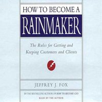 How to Become a Rainmaker - Jeffrey J. Fox - audiobook