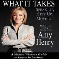 What It Takes: Speak Up, Step Up, Move Up - Amy Henry - audiobook