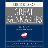 Secrets of the Great Rainmakers - Jeffrey J. Fox - audiobook
