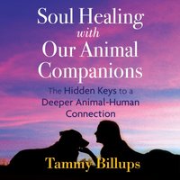Soul Healing with Our Animal Companions - Tammy Billups - audiobook