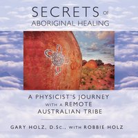 Secrets of Aboriginal Healing - Gary Holz - audiobook