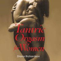 Tantric Orgasm for Women - Diana Richardson - audiobook
