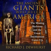 Ancient Giants Who Ruled America - Richard J. Dewhurst - audiobook