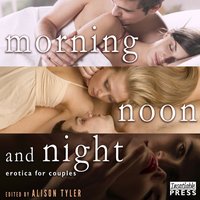 Morning, Noon, and Night - Alison Tyler - audiobook