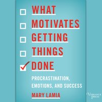 What Motivates Getting Things Done - Mary Lamia - audiobook