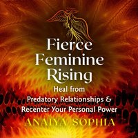 Fierce Feminine Rising - Anaiya Sophia - audiobook