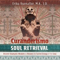 Curanderismo Soul Retrieval - Erika Buenaflor - audiobook