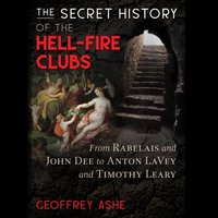 Secret History of the Hell-Fire Clubs - Geoffrey Ashe - audiobook