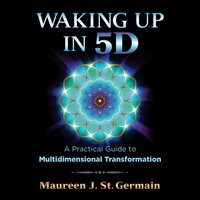 Waking Up in 5D - Maureen J. St. Germain - audiobook