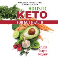 Holistic Keto for Gut Health - Kristin Grayce McGary - audiobook