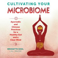 Cultivating Your Microbiome - Bridgette Shea - audiobook