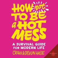 How Not to Be a Hot Mess - Craig Hase - audiobook