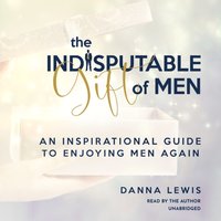 Indisputable Gift of Men - Danna Lewis - audiobook