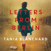 Letters from Berlin - Tania Blanchard - audiobook