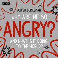 Why Are We So Angry? - Oliver Burkeman - audiobook