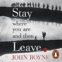 Stay Where You Are And Then Leave - John Boyne - audiobook