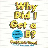 Why Did I Get a B? - Shannon Reed - audiobook