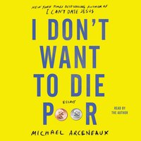 I Don't Want to Die Poor - Michael Arceneaux - audiobook