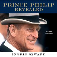 Prince Philip Revealed - Ingrid Seward - audiobook