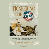 Pioneering the Vote - Neylan McBaine - audiobook