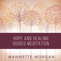 Hope and Healing Guided Meditation - Mannette Morgan - audiobook