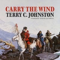 Carry the Wind - Terry C. Johnston - audiobook