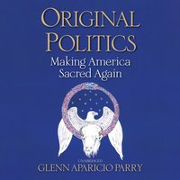 Original Politics - Glenn Aparicio Parry - audiobook