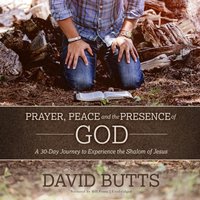 Prayer, Peace and the Presence of God - David Butts - audiobook