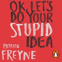 OK, Let's Do Your Stupid Idea - Patrick Freyne - audiobook