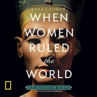 When Women Ruled the World - Kara Cooney - audiobook