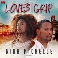 Love's Grip - Nika Michelle - audiobook