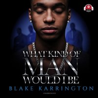 What Kind of Man Would I Be - Blake Karrington - audiobook