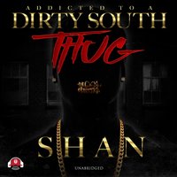 Addicted to a Dirty South Thug - Shan - audiobook