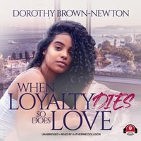When Loyalty Dies, So Does Love - Dorothy Brown-Newton - audiobook