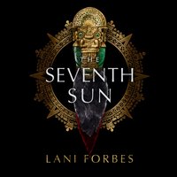 Seventh Sun - Lani Forbes - audiobook