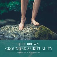Grounded Spirituality - Jeff Brown - audiobook